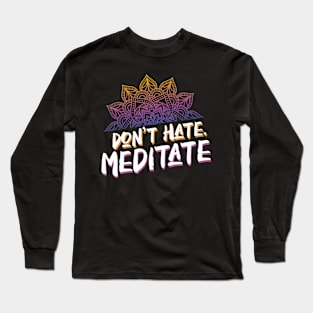 Don't Hate Meditate Vintage Inspired Yoga Lover Long Sleeve T-Shirt